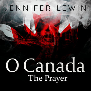 Jennifer Lewin’s - O Canada (The Prayer)